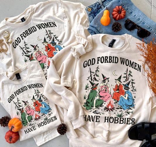 God Forbid Women Have Hobbies Tee or Sweatshirt