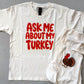 Ask Me About My Turkey Kids + Toddler Tee