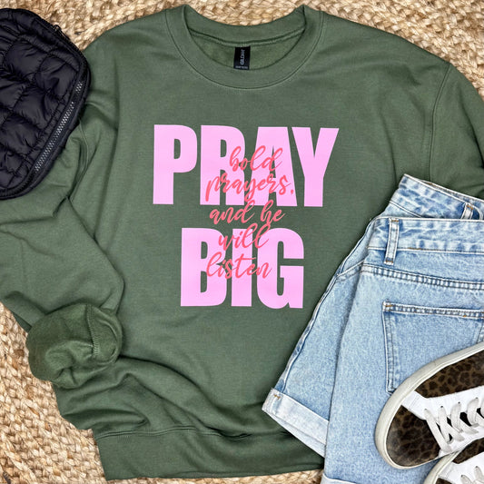 Pray Big Bold Prayers and He Will Listen Sweatshirt