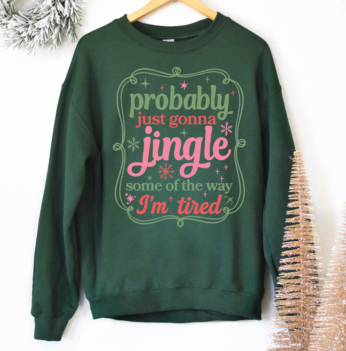 Probably Just Gonna Jingle Some of the Way Tee or Sweatshirt