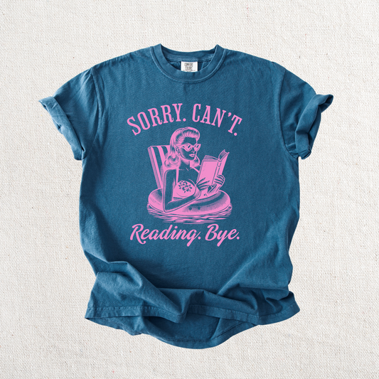 Sorry. Can't. Reading. Bye. Graphic Tee